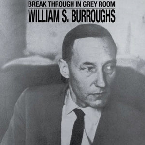 William S. Burroughs | Break Through In Grey Room LP (white vinyl)