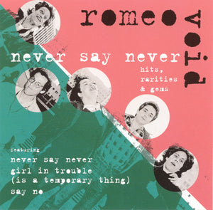 Romeo Void | Never Say Never: Hits, Rarities & Gems CD