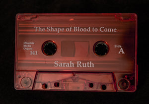 Sarah Ruth | The Shape of Blood to Come (Limited Edition Clear Red Cassette)