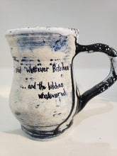 Load image into Gallery viewer, Cathryn McIntyre Mug | I Said &quot;Whatever Bitches...&quot;
